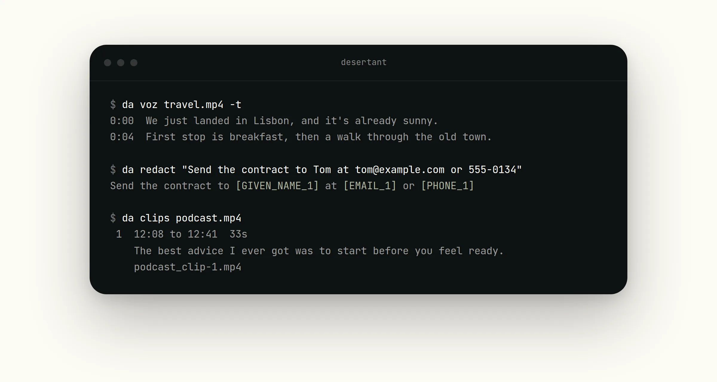 A terminal window running three Desert Ant CLI commands. Voz transcribes a voice memo with a time on each line, Redact replaces a name, an email and a phone number in a message with labels, and Clips cuts a 33s clip from a podcast.